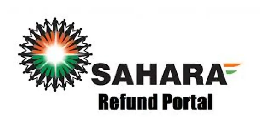 Sahara India Refund List 2024: कैसे करें आवेदन और कैसे देखें अपना नाम