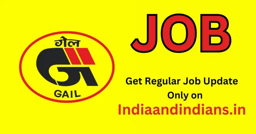 गेल इंडिया लिमिटेड में विभिन्न पदों पर नौकरी के लिए नोटिफिकेशन जारी, 7 सितंबर तक करें आवेदन