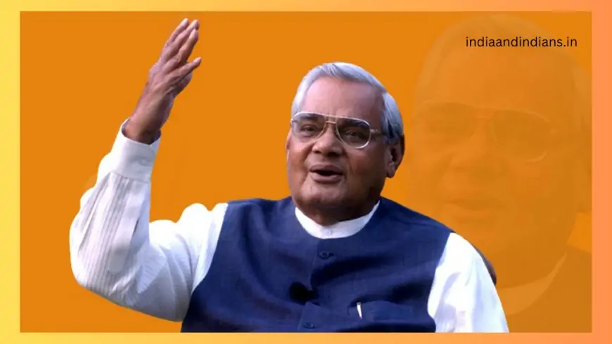 अटल बिहारी वाजपेयी की 100वीं जयंती ( atal Bihari Vajpayee 100th Birth Anniversary) : कैसे इस महापुरुष ने भारत को नई ऊंचाइयों पर पहुंचाया?